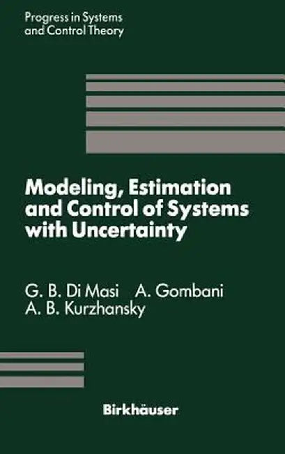 Modeling, Estimation and Control of Systems with Uncertainty: Proceedings of a Conference Held in Sopron, Hungary, September 1990 by G. B. Dimasi