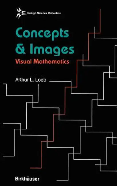 Concepts & Images: Visual Mathematics by Arthur Loeb