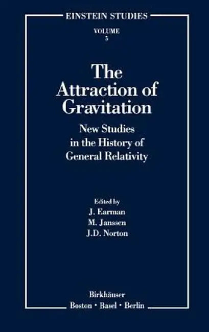 The Attraction of Gravitation: New Studies in the History of General Relativity by John Earman