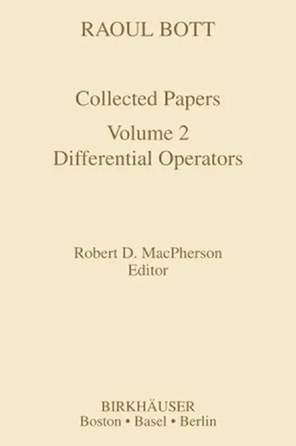 Raoul Bott: Collected Papers: Volume 2: Differential Operators by Robert D. MacPherson