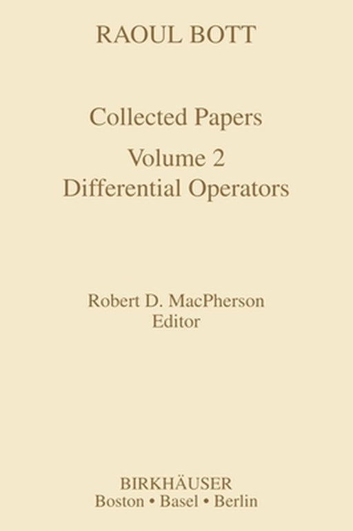 Raoul Bott: Collected Papers: Volume 2: Differential Operators by Robert D. MacPherson