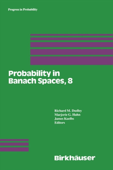 Probability in Banach Spaces, 8: Proceedings of the Eighth International Conference by R. M. Dudley