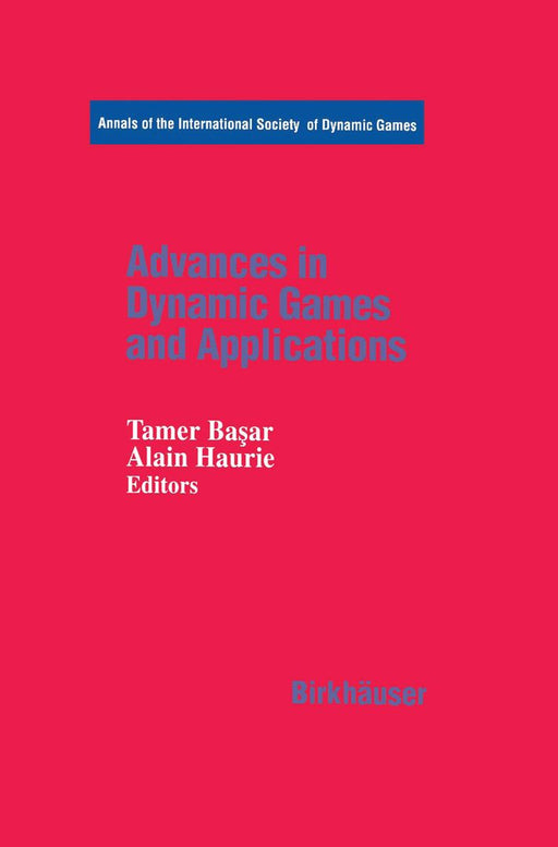 Advances in Dynamic Games and Applications by Tamer Başar