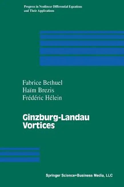 Ginzburg-Landau Vortices by Fabrice Bethuel