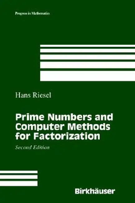 Prime Numbers and Computer Methods for Factorization by Hans Riesel