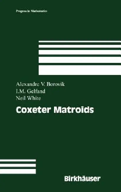 Coxeter Matroids by Alexandre V. Borovik, A. Borovik, Israel M. Gelfand