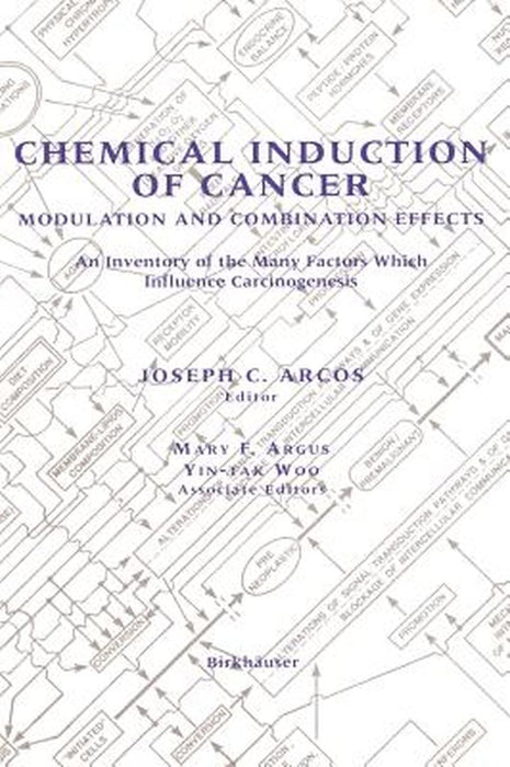 Chemical Induction of Cancer: Modulation and Combination Effects an Inventory of the Many Factors Which Influence Carcinogenesis by Joseph C. Arcos