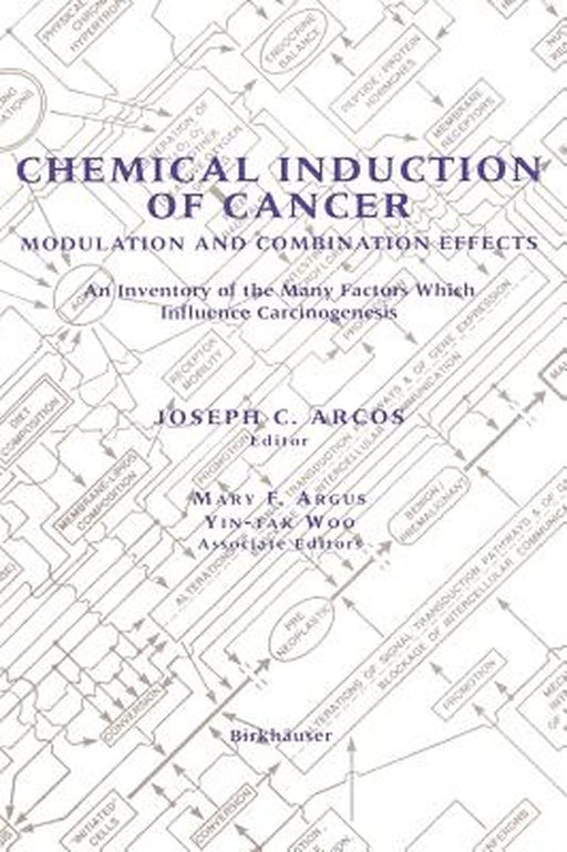 Chemical Induction of Cancer: Modulation and Combination Effects an Inventory of the Many Factors Which Influence Carcinogenesis by Joseph C. Arcos