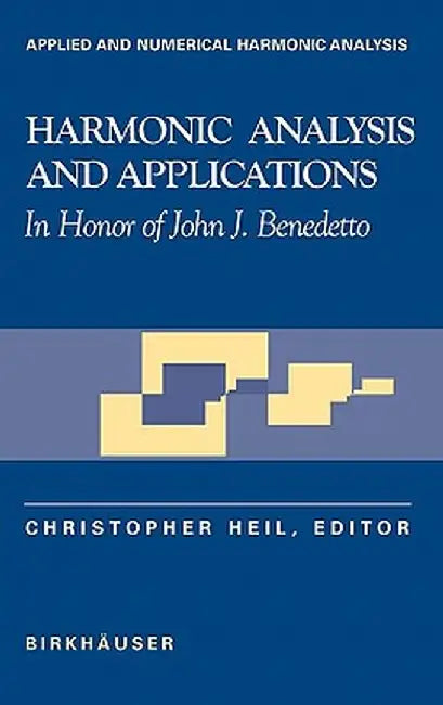 Harmonic Analysis and Applications: In Honor of John J. Benedetto by Christopher Heil