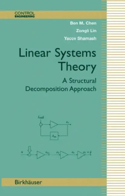 Linear Systems Theory: A Structural Decomposition Approach by Ben M. Chen, Zongli Lin, Yacov Shamash