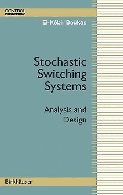 Stochastic Switching Systems: Analysis and Design by El-Kébir Boukas