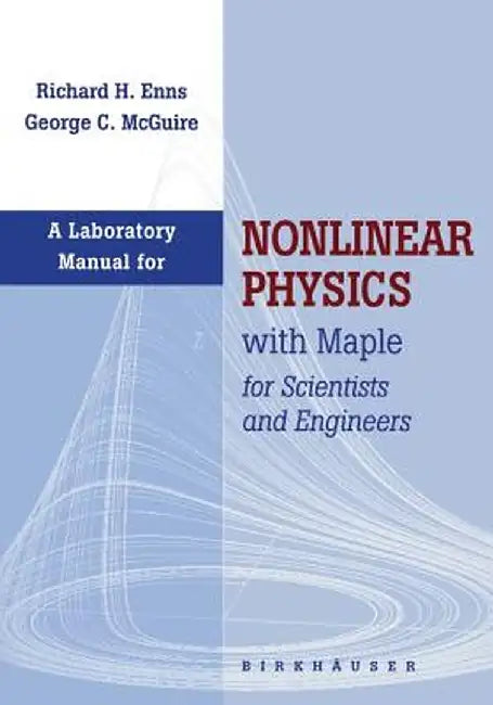 Laboratory Manual for Nonlinear Physics with Maple for Scientists and Engineers by Richard H. Enns