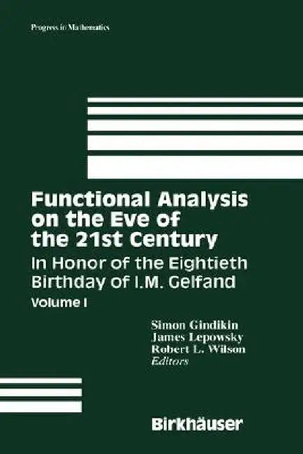 Functional Analysis on the Eve of the 21st Century: Volume I: In Honor of the Eightieth Birthday of I. M. Gelfand by Simon Gindikin