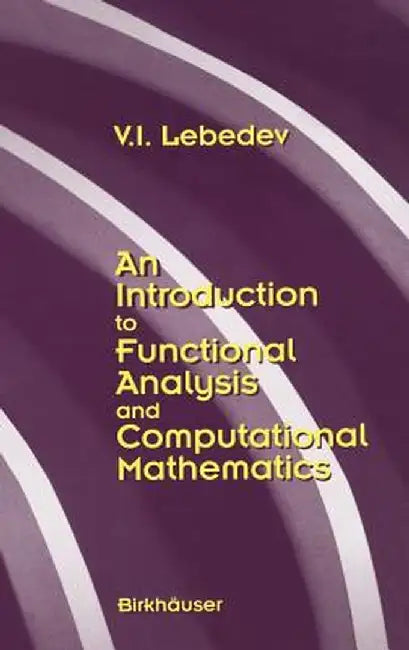 An Introduction to Functional Analysis in Computational Mathematics: An Introduction by V. I. Lebedev