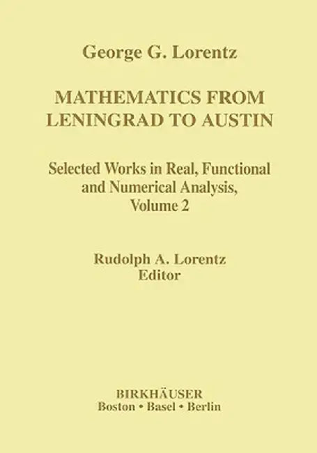 Mathematics from Leningrad to Austin, Volume 2: George G. Lorentz's Selected Works in Real, Functional and Numerical Analysis by Rudolph A. Lorentz