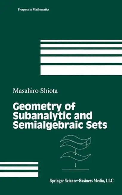 Geometry of Subanalytic and Semialgebraic Sets by M. Shiota