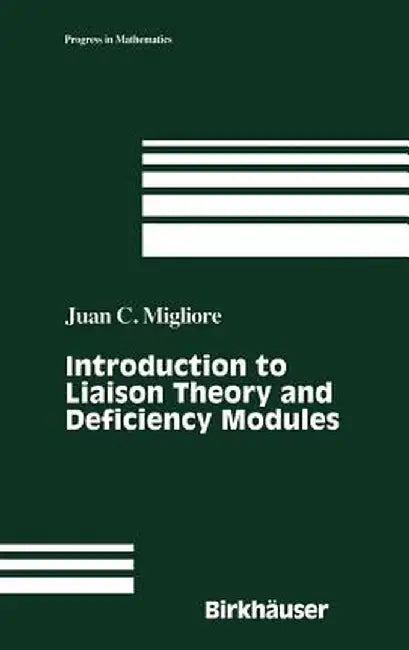 Introduction to Liaison Theory and Deficiency Modules by Juan C. Migliore