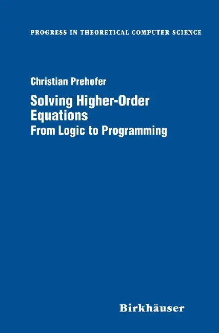 Solving Higher-Order Equations: From Logic to Programming by Christian Prehofer
