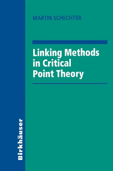 Linking Methods in Critical Point Theory by Martin Schechter