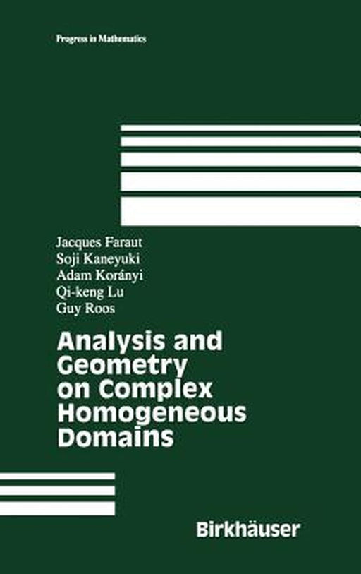Analysis and Geometry on Complex Homogeneous Domains by Jacques Faraut