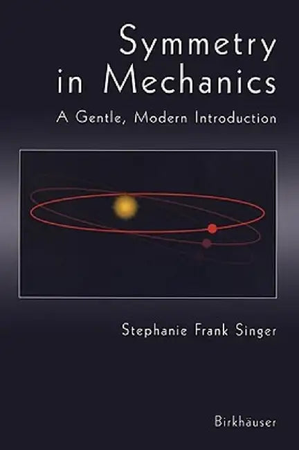 Symmetry in Mechanics by Stephanie Frank Singer