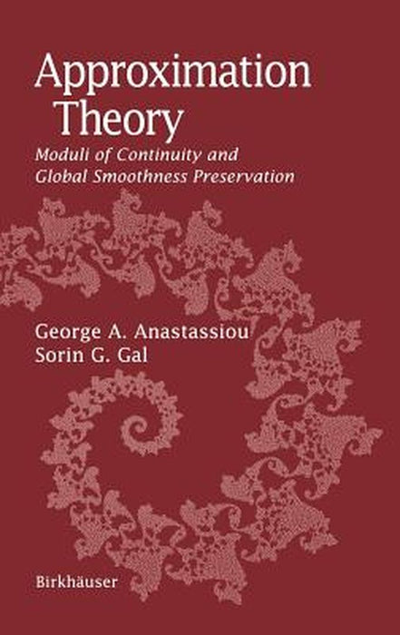 Approximation Theory: Moduli of Continuity and Global Smoothness Preservation by George A. Anastassiou