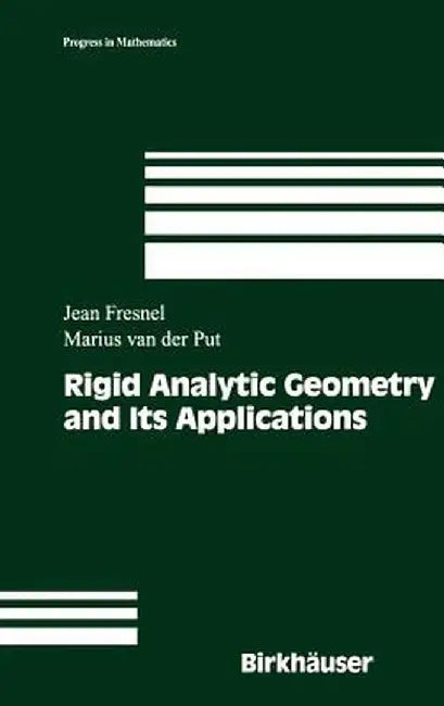 Rigid Analytic Geometry and Its Applications by Jean Fresnel