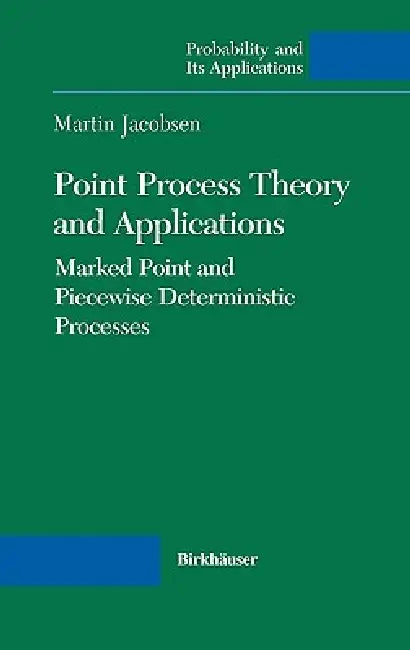 Point Process Theory and Applications: Marked Point and Piecewise Deterministic Processes by Martin Jacobsen