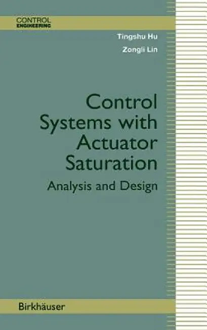 Control Systems with Actuator Saturation: Analysis and Design by Tingshu Hu