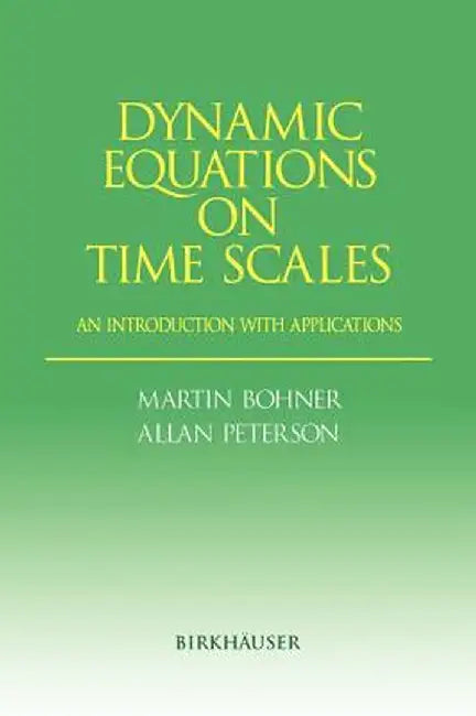 Dynamic Equations on Time Scales: An Introduction with Applications by Martin Bohner
