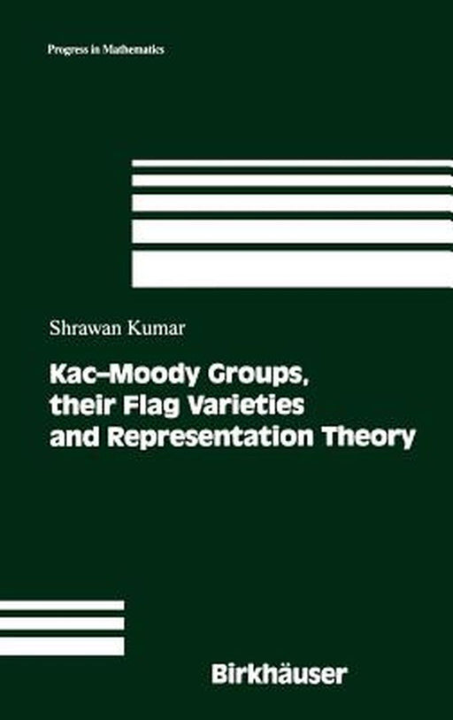 Kac-Moody Groups, Their Flag Varieties and Representation Theory by Shrawan Kumar