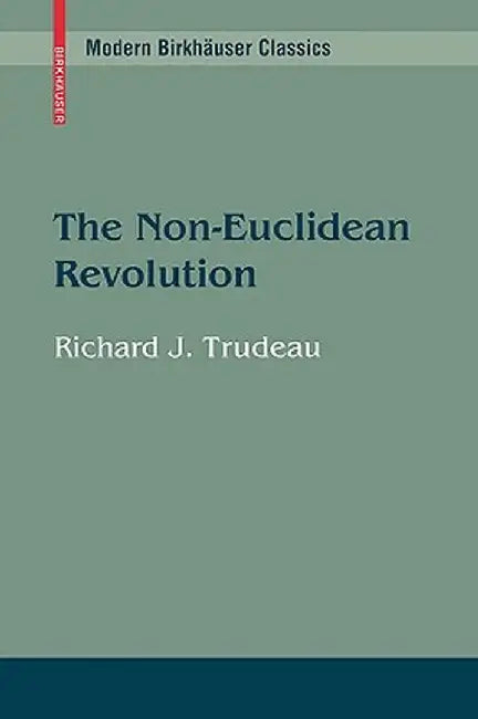 The Non-Euclidean Revolution: With an Introduction by H.S.M Coxeter by Richard J. Trudeau