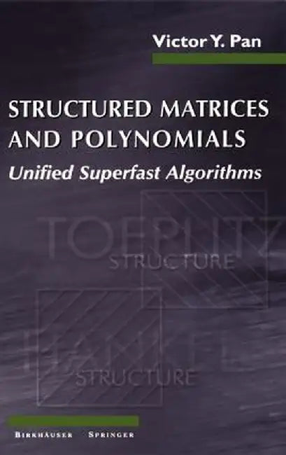 Structured Matrices and Polynomials: Unified Superfast Algorithms by Victor Y. Pan