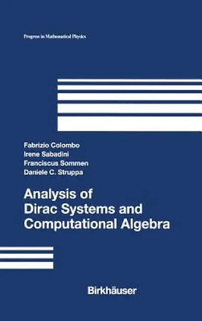 Analysis of Dirac Systems and Computational Algebra by Fabrizio Colombo