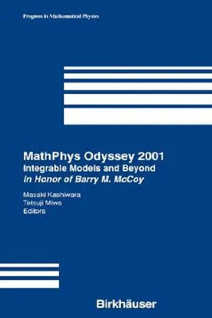 Mathphys Odyssey 2001: Integrable Models and Beyond in Honor of Barry M. McCoy by Masaki Kashiwara
