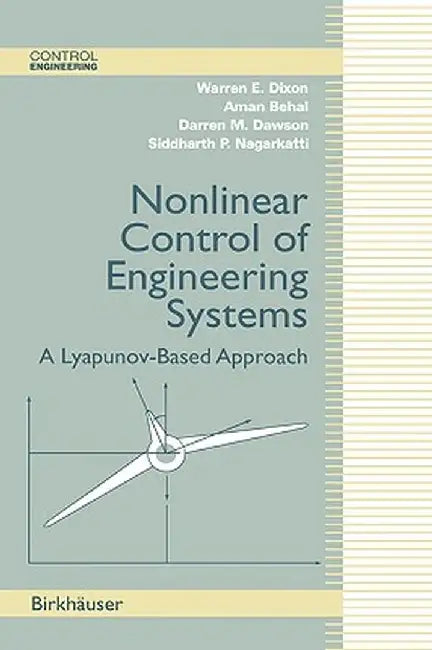 Nonlinear Control of Engineering Systems: A Lyapunov-Based Approach by Warren E. Dixon