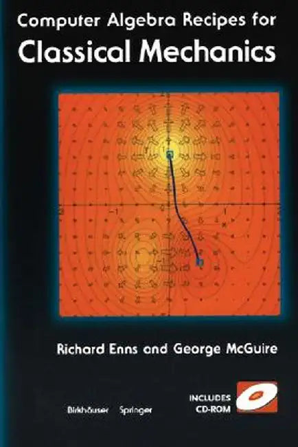 Computer Algebra Recipes for Classical Mechanics [With CD-ROM] by Richard H. Enns
