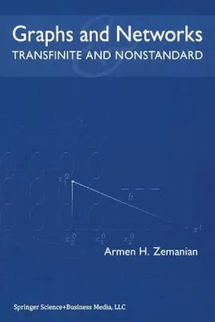 Graphs and Networks: Transfinite and Nonstandard by Armen H. Zemanian
