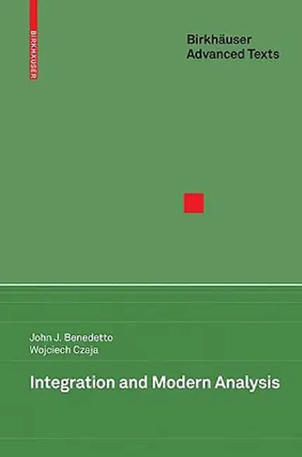 Integration and Modern Analysis by John J. Benedetto