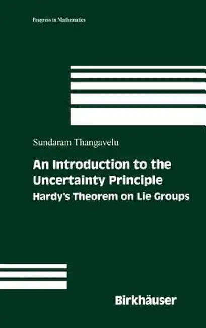 An Introduction to the Uncertainty Principle: Hardy's Theorem on Lie Groups by Sundaram Thangavelu