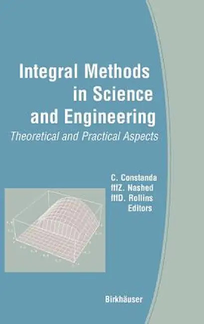 Integral Methods in Science and Engineering: Theoretical and Practical Aspects by M. Zuhair Nashed