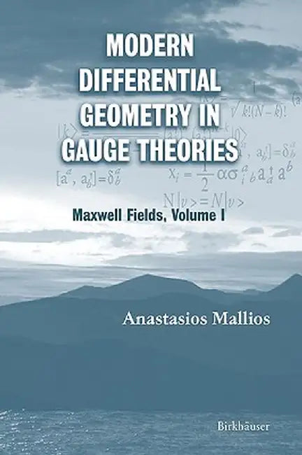 Modern Differential Geometry in Gauge Theories: Maxwell Fields, Volume I by Anastasios Mallios