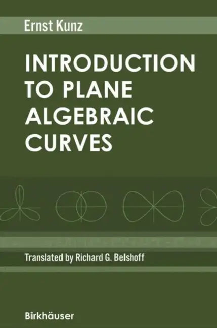 Introduction to Plane Algebraic Curves by Ernst Kunz, Richard G. Belshoff