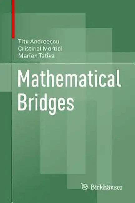 Mathematical Bridges: by Titu Andreescu; Cristinel Mortici; Marian Tetiva
