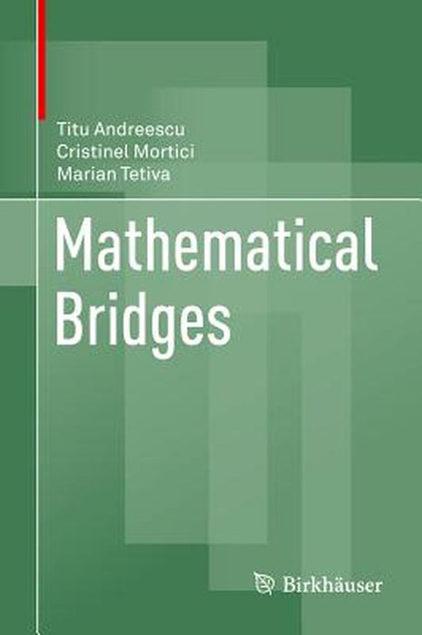 Mathematical Bridges: by Titu Andreescu; Cristinel Mortici; Marian Tetiva