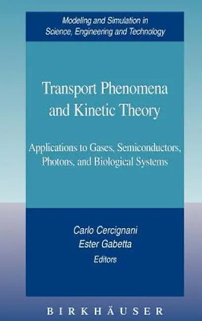 Transport Phenomena and Kinetic Theory: Applications to Gases, Semiconductors, Photons, and Biological Systems by Carlo Cercignani