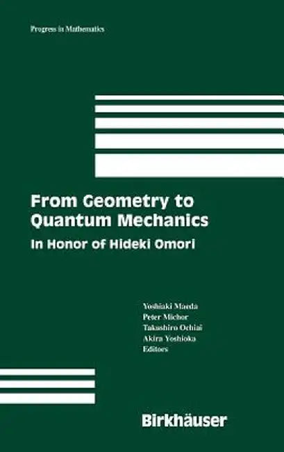 From Geometry to Quantum Mechanics: In Honor of Hideki Omori by Yoshiaki Maeda
