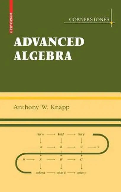Advanced Algebra by Anthony W. Knapp