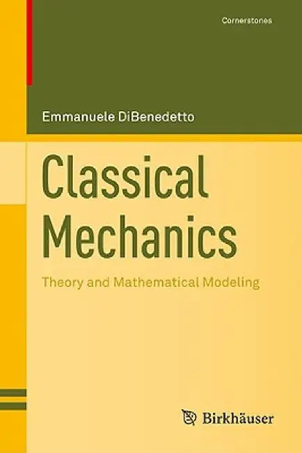 Classical Mechanics: Theory and Mathematical Modeling by Emmanuele Dibenedetto