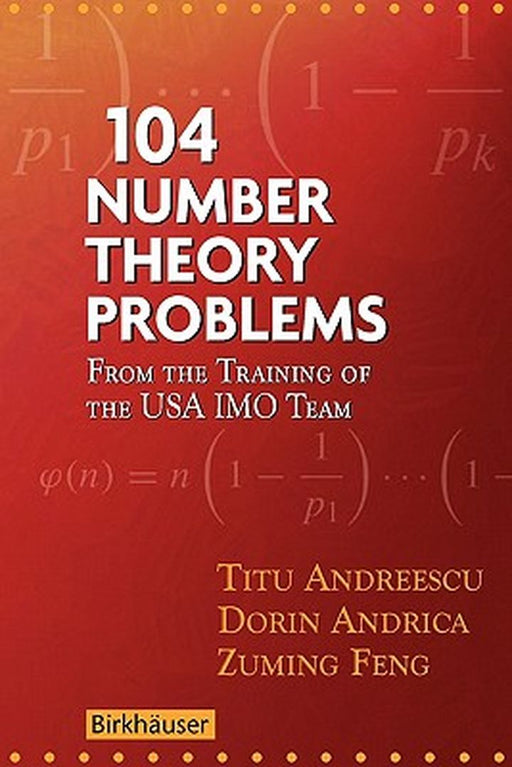 104 Number Theory Problems: From the Training of the USA Imo Team by Titu Andreescu